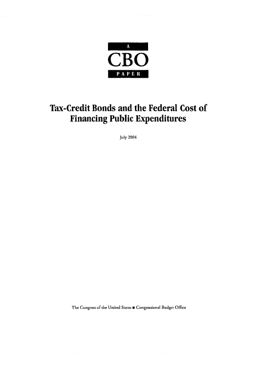 handle is hein.congrec/cbo0792 and id is 1 raw text is: 




                  CBO



Tax-Credit Bonds and the Federal Cost of
      Financing Public Expenditures
                     July 2004


The Congress of die United States m Congressional Budget Office


