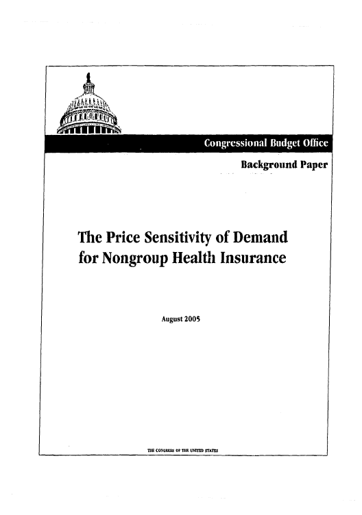 handle is hein.congrec/cbo0846 and id is 1 raw text is: 






i  t,.




                              Background Paper





 The Price Sensitivity of Demand

 for Nongroup Health Insurance




                August 2005


TEiI CONGIIES  TI lifE L   STAT


