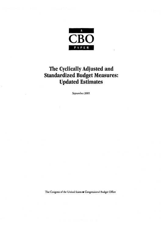 handle is hein.congrec/cbo0852 and id is 1 raw text is: 



CBO


  The Cyclically Adjusted and
Standardized Budget Measures:
        Updated Estimates
              September 2005


The Congress of the United States a Congressional Budget Office


