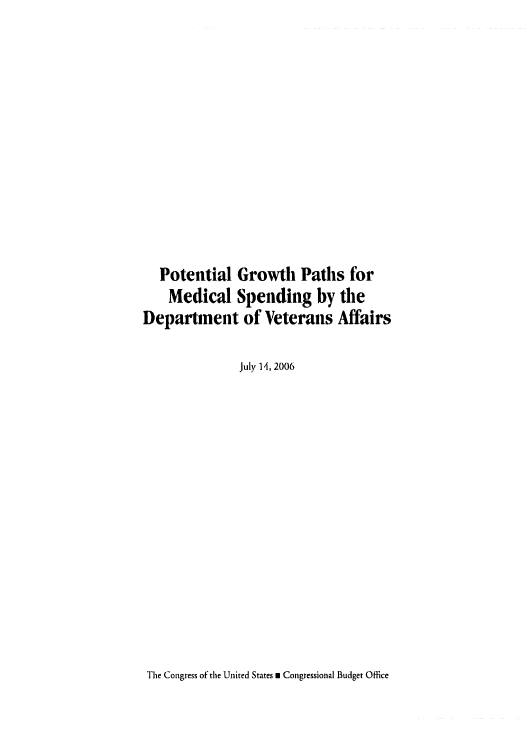 handle is hein.congrec/cbo0916 and id is 1 raw text is: 













  Potential Growth Paths for
    Medical Spending by the
Department of Veterans Affairs

              July 14, 2006


The Congress of the United States m Congressional Budget Office


