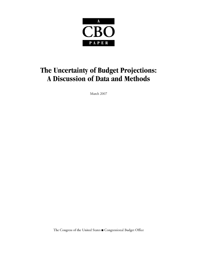 handle is hein.congrec/cbo0954 and id is 1 raw text is: CBO

The Uncertainty of Budget Projections:
A Discussion of Data and Methods
March 2007

The Congress of the United States m Congressional Budget Office


