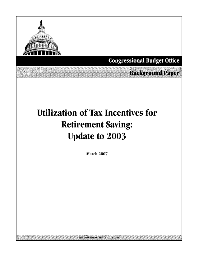 handle is hein.congrec/cbo0959 and id is 1 raw text is: B~ackgrond Paper
Utilization of Tax Incentives for
Retirement Saving:
Update to 2003

March 2007


