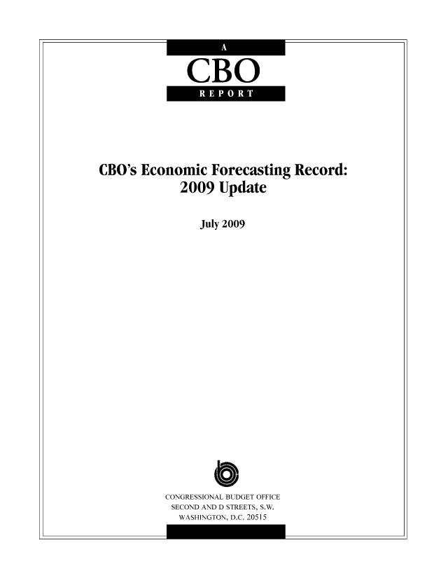 handle is hein.congrec/cbo1050 and id is 1 raw text is: CBO

CBO's Economic Forecasting Record:
2009 Update

July 2009
o
CONGRESSIONAL BUDGET OFFICE
SECOND AND D STREETS, S.W.
WASHINGTON, D.C. 20515


