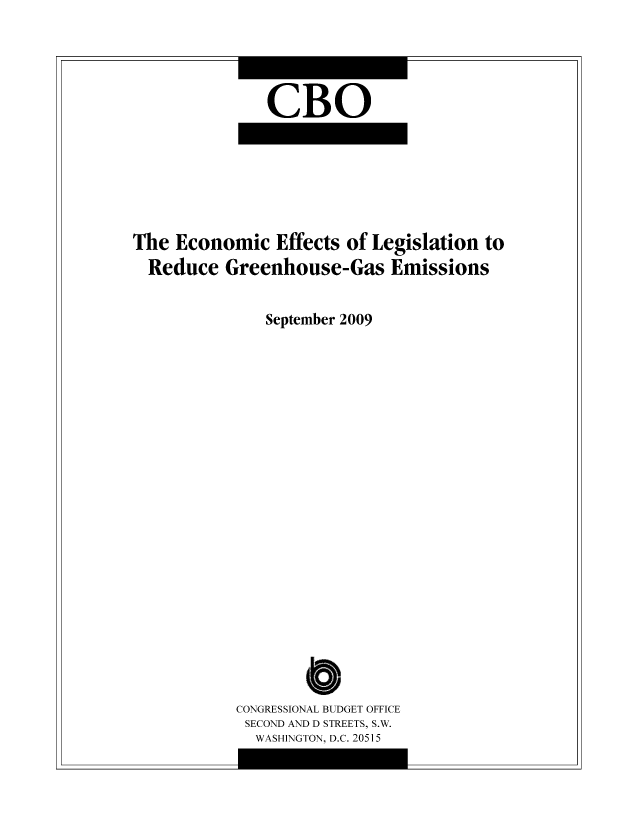 handle is hein.congrec/cbo1061 and id is 1 raw text is: CBO

The Economic Effects of Legislation to
Reduce Greenhouse-Gas Emissions
September 2009
o
CONGRESSIONAL BUDGET OFFICE
SECOND AND D STREETS, S.W.
WASHINGTON, D.C. 20515


