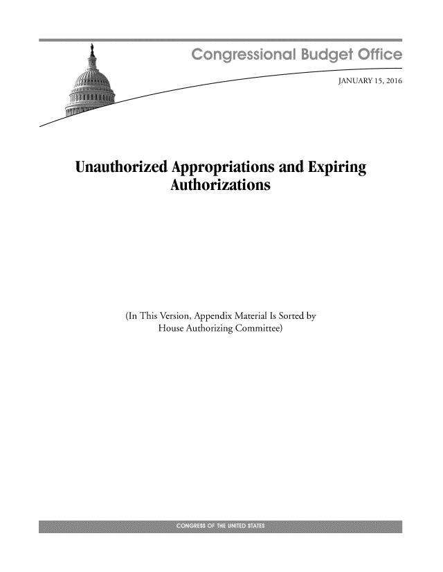 handle is hein.congrec/cbo2718 and id is 1 raw text is: 





                                              JANUARY 15, 2016







Unauthorized Appropriations and Expiring
                 Authorizations











         (In This Version, Appendix Material Is Sorted by
               House Authorizing Committee)


