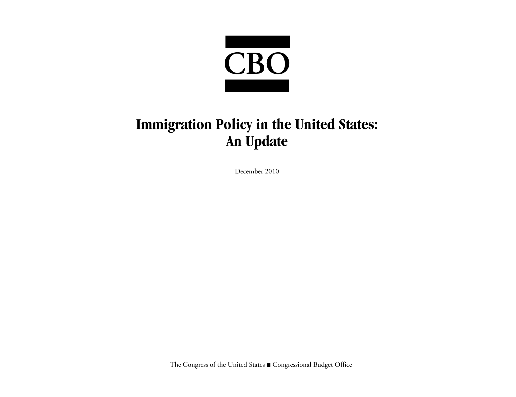 handle is hein.congrec/cbo7086 and id is 1 raw text is: CBO
Immigration Policy in the United States:
An Update
December 2010

The Congress of the United States m Congressional Budget Office


