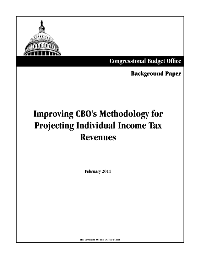 handle is hein.congrec/cbo7096 and id is 1 raw text is: Background Paper
Improving CB0's Methodology for
Projecting Individual Income Tax
Revenues
February 2011

THE CONGRESS OF THE UNITED STATES



