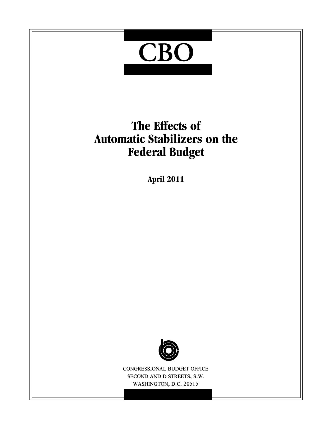 handle is hein.congrec/cbo8018 and id is 1 raw text is: CBO

The Effects of
Automatic Stabilizers on the
Federal Budget
April 2011
CONGRESSIONAL BUDGET OFFICE
SECOND AND D STREETS, S.W.
WASHINGTON, D.C. 20515

__j


