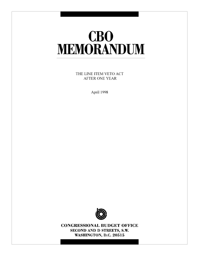 handle is hein.congrec/cbo8277 and id is 1 raw text is: CBO
MEMORANDUM
THE LINE ITEM VETO ACT
AFTER ONE YEAR
April 1998
Cb
CONGRESSIONAL BUDGET OFFICE
SECOND AND D STREETS, S.W.
WASHINGTON, D.C. 20515


