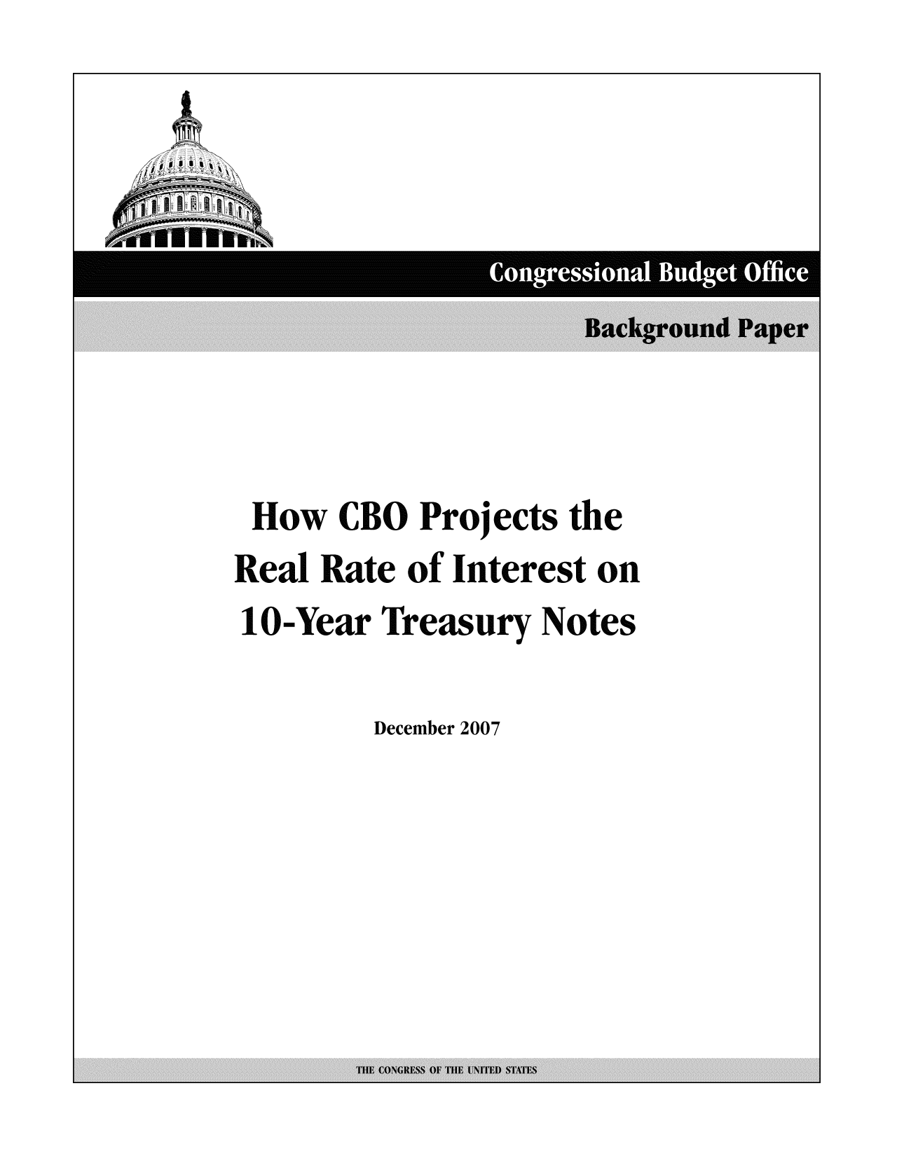 handle is hein.congrec/cbo8514 and id is 1 raw text is: CogrsioalBdgt ic

How CBO Projects the
Real Rate of Interest on
10-Year Treasury Notes
December 2007

THE CONGIESS OF THE UNITED STATES


