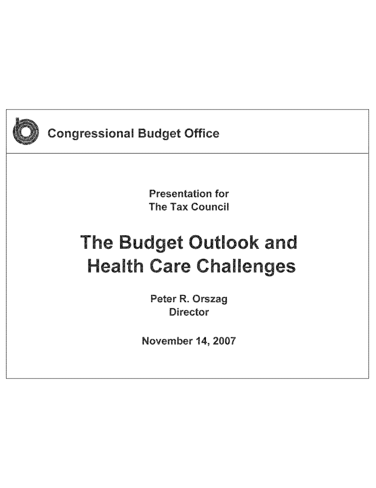 handle is hein.congrec/cbo8521 and id is 1 raw text is: n ressi na   u  et ff ce
Presentation for
The Tax Council
Peter . rszag
Director

November 14, 2007


