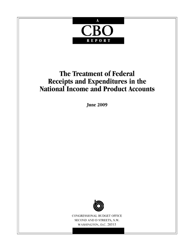 handle is hein.congrec/cbo8556 and id is 1 raw text is: CBO

The Treatment of Federal
Receipts and Expenditures in the
National Income and Product Accounts
June 2009
Cb
CONGRESSIONAL BUDGET OFFICE
SECOND ANT) D STREETS, S.W.
WASHINGTON, D.C. 20515



