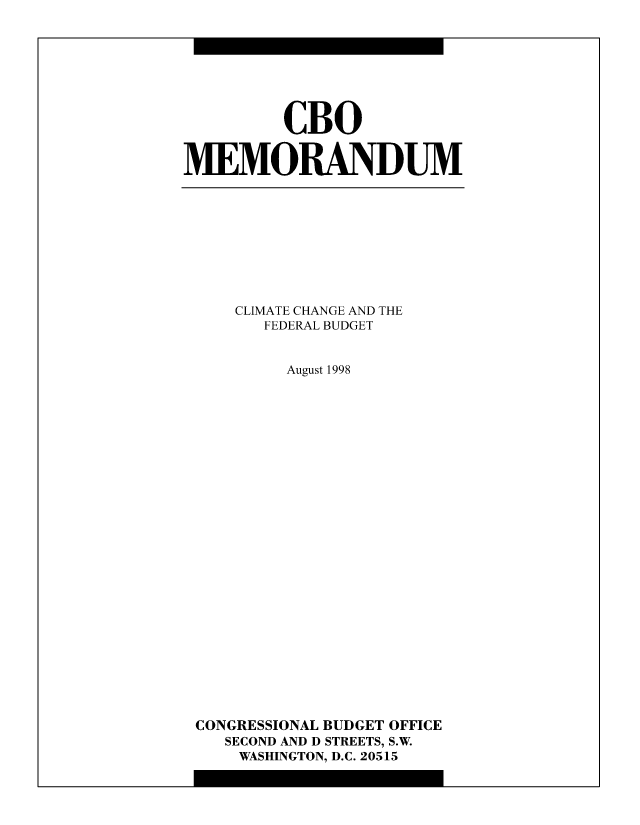 handle is hein.congrec/cbo8840 and id is 1 raw text is: CBO
MEMORANDUM

CLIMATE CHANGE AND THE
FEDERAL BUDGET
August 1998
CONGRESSIONAL BUDGET OFFICE
SECOND AND D STREETS, S.W.
WASHINGTON, D.C. 20515


