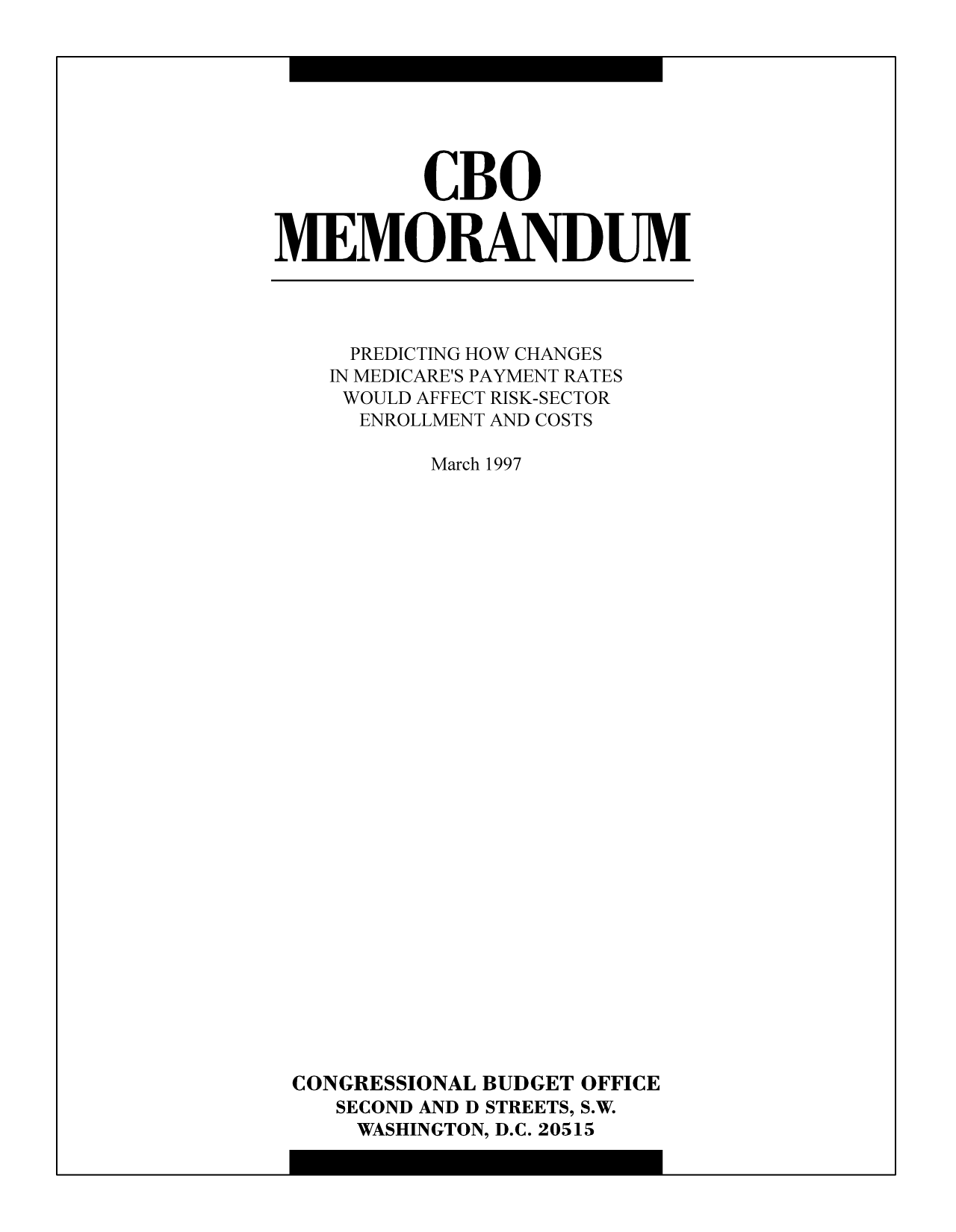 handle is hein.congrec/cbo9205 and id is 1 raw text is: CBO
MEMORANDUM

PREDICTING HOW CHANGES
IN MEDICARE'S PAYMENT RATES
WOULD AFFECT RISK-SECTOR
ENROLLMENT AND COSTS
March 1997
CONGRESSIONAL BUDGET OFFICE
SECOND AND D STREETS, S.W.
WASHINGTON, D.C. 20515


