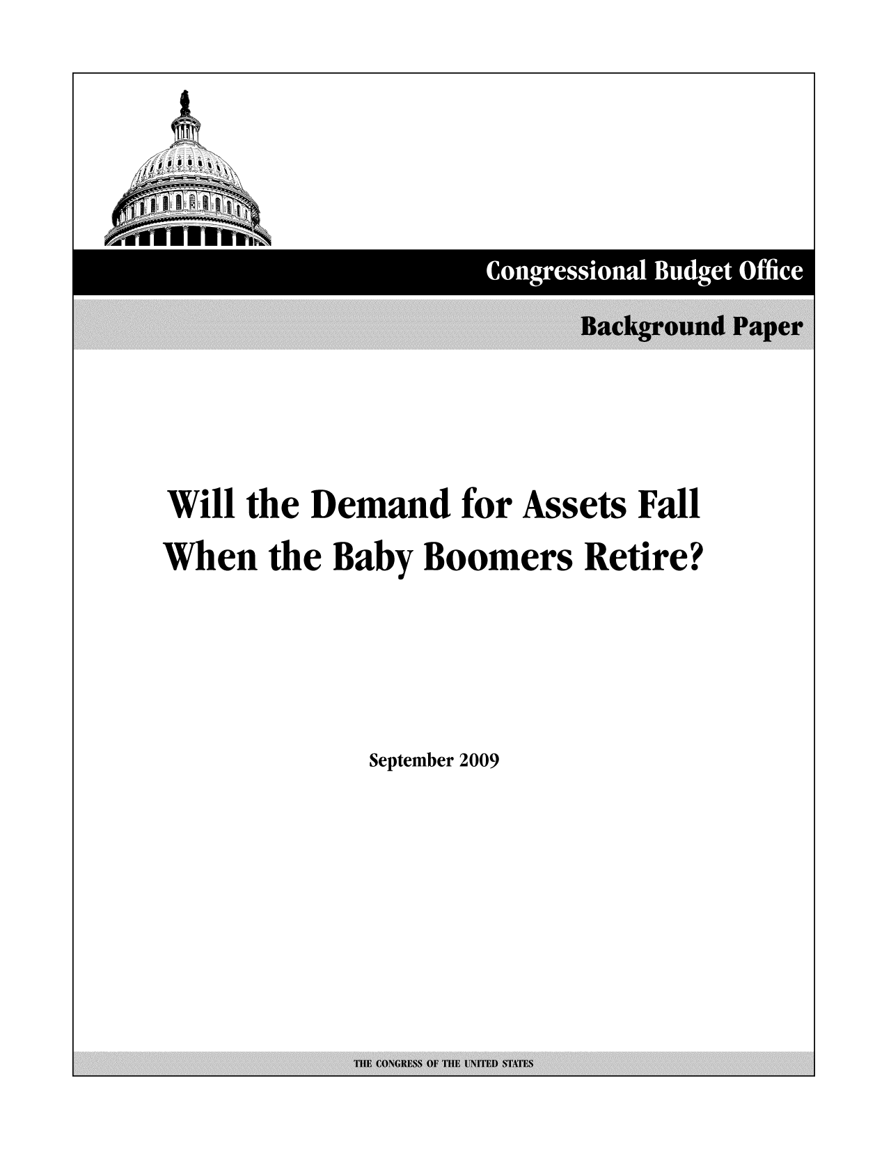 handle is hein.congrec/cbo9580 and id is 1 raw text is: Congressional Budget Office

Will the Demand for Assets Fall
When the Baby Boomers Retire?
September 2009

THE CONGRESS OF THE UNITED STATES


