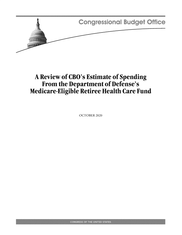 handle is hein.congrec/cborvws0001 and id is 1 raw text is: 








  A Review of CBO's Estimate of Spending
    From the Department of Defense's
Medicare-Eligible Retiree Health Care Fund


OCTOBER 2020


