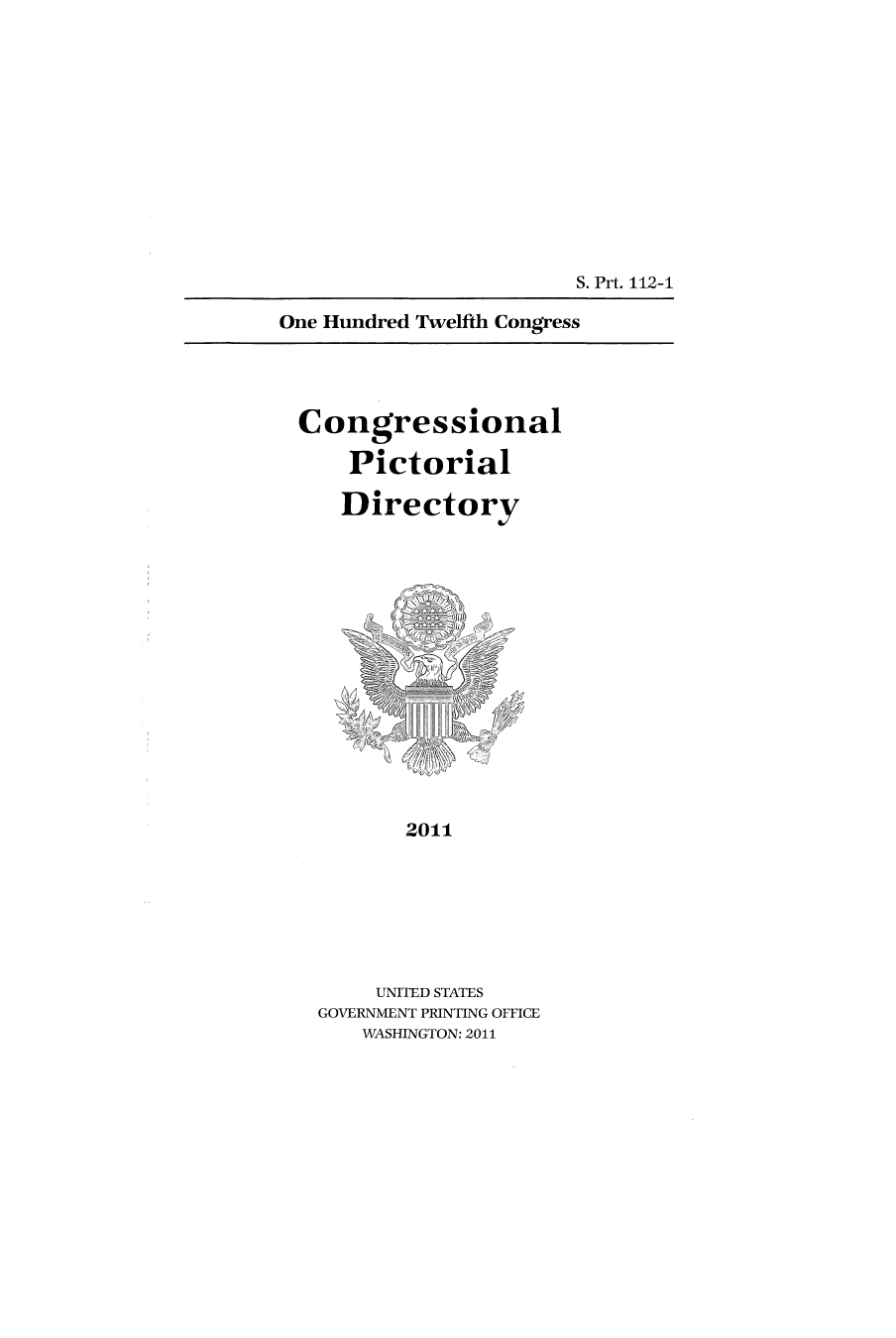 handle is hein.congrec/conpic0112 and id is 1 raw text is: S. Prt. 112-1
One Hundred Twelfth Congress

Congressional
Pictorial
Directory

2011

UNITED STATES
GOVERNMENT PRINTING OFFICE
WASHINGTON: 2011


