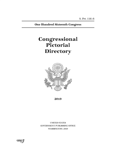 handle is hein.congrec/conpic0116 and id is 1 raw text is: 




S. Prt. 116-8


One Hundred Sixteenth Congress




  Congressional

      Pictorial

      Directory


4
   t


it


        2019







     UNITED STATES
GOVERNMENT PUBLISHING OFFICE
    WASHINGTON: 2019


