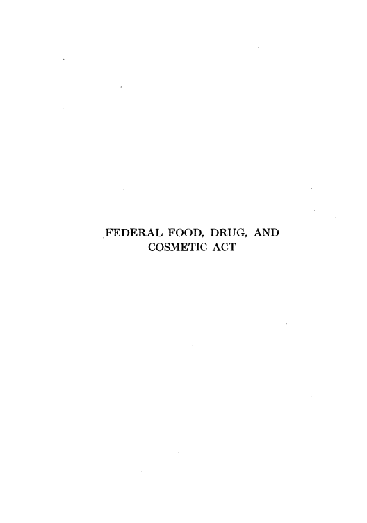 handle is hein.congrec/fefosere0001 and id is 1 raw text is: FEDERAL FOOD, DRUG, AND
COSMETIC ACT


