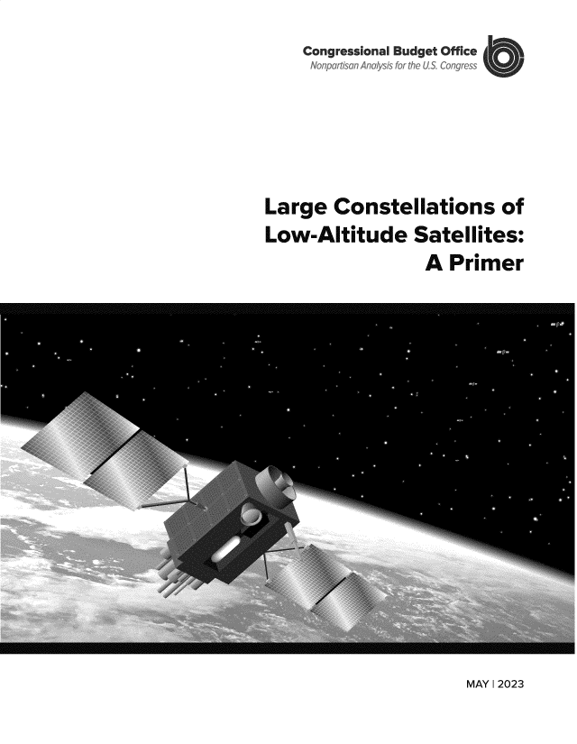 handle is hein.congrec/lrgectlns0001 and id is 1 raw text is: 
    Congressional Budget Offie





Large  Constellations   of
Low-Altitude   Satellites:
                A  Primer


MAY 1 2023


