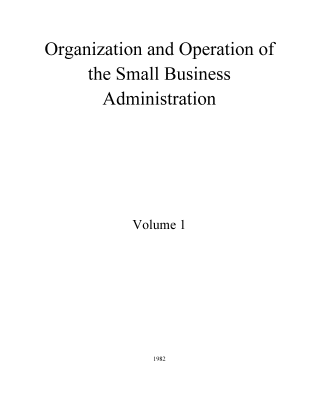 handle is hein.congrec/oropebua0001 and id is 1 raw text is: Organization and Operation of
the Small Business
Administration
Volume 1

1982


