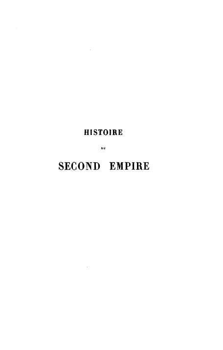 handle is hein.cow/hisdse0002 and id is 1 raw text is: HISTOIRE
DU

SECOND

EMPIRE


