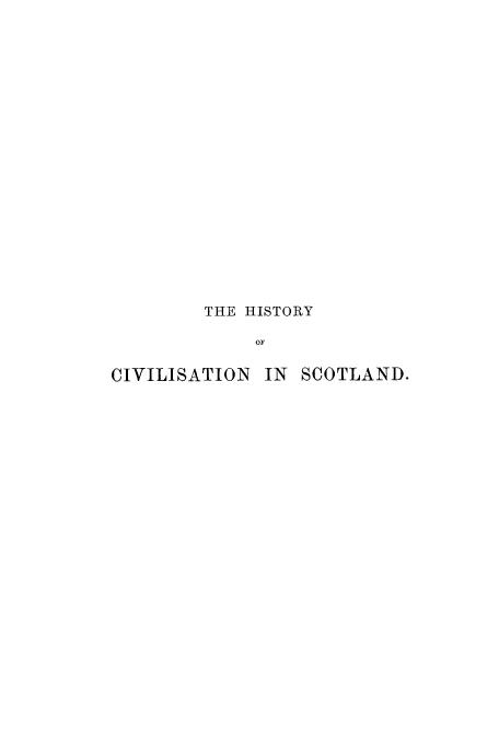 handle is hein.cow/hisivsco0004 and id is 1 raw text is: THE HISTORY
OF
CIVILISATION IN SCOTLAND.


