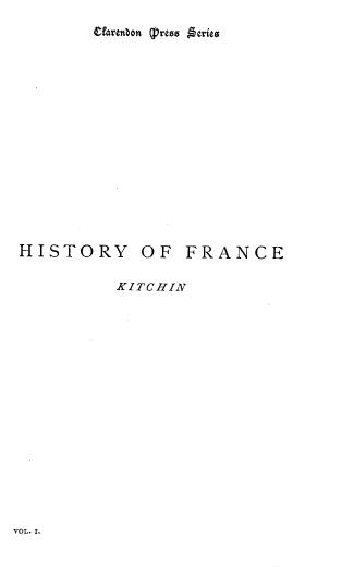 handle is hein.cow/hofa0001 and id is 1 raw text is: 

















HISTORY


OF  FRANCE


KITCHIN


VOL. I.


Mr¢naon (preso *ories


