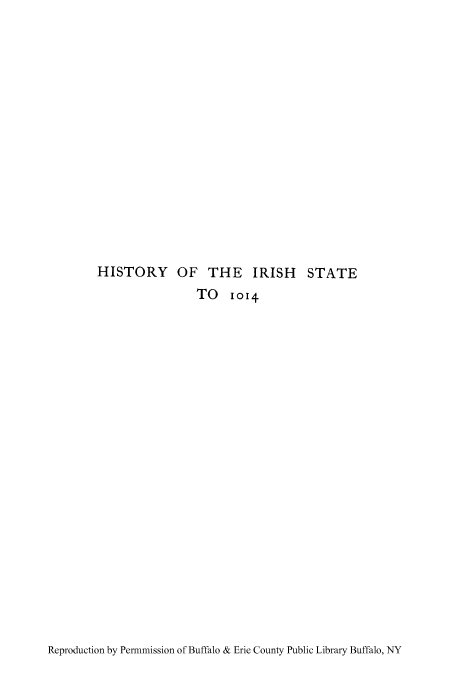 handle is hein.cow/hofirs0001 and id is 1 raw text is: HISTORY OF THE IRISH STATE
TO 1014

Reproduction by Permmission of Buffalo & Erie County Public Library Buffalo, NY


