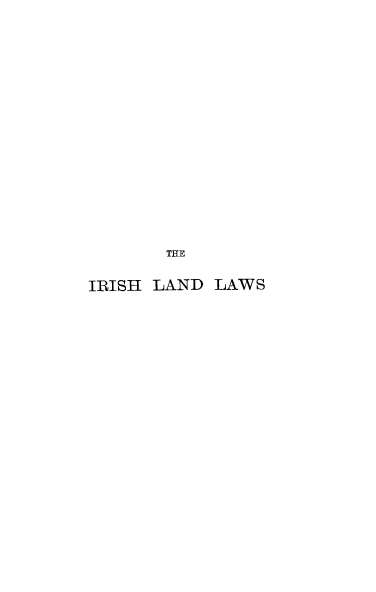 handle is hein.cow/irlanlw0001 and id is 1 raw text is: THE
IRISH LAND LAWS


