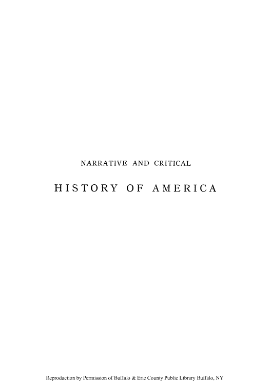 handle is hein.cow/narcria0004 and id is 1 raw text is: NARRATIVE AND CRITICAL

HISTORY OF AMERICA

Reproduction by Permission of Buffalo & Erie County Public Library Buffalo, NY


