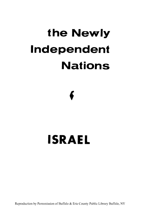 handle is hein.cow/newinn0004 and id is 1 raw text is: the Newly
Independent
Nations
f
ISRAEL

Reproduction by Permnmission of Buffalo & Erie County Public Library Buffalo, NY


