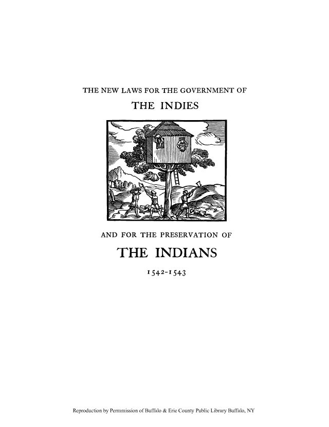 handle is hein.cow/nlindie0001 and id is 1 raw text is: THE NEW LAWS FOR THE GOVERNMENT OF

THE INDIES

AND FOR THE PRESERVATION OF
THE INDIANS
1542-154-3

Reproduction by Permnmission of Buffalo & Erie County Public Library Buffalo, NY


