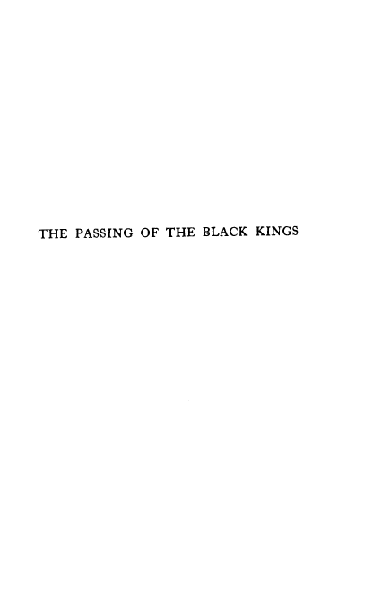 handle is hein.cow/pasblkng0001 and id is 1 raw text is: ï»¿THE PASSING OF THE BLACK KINGS


