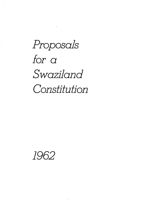 handle is hein.cow/ppslswz0001 and id is 1 raw text is: Proposals
forca
Swaziland
Constitution
1962


