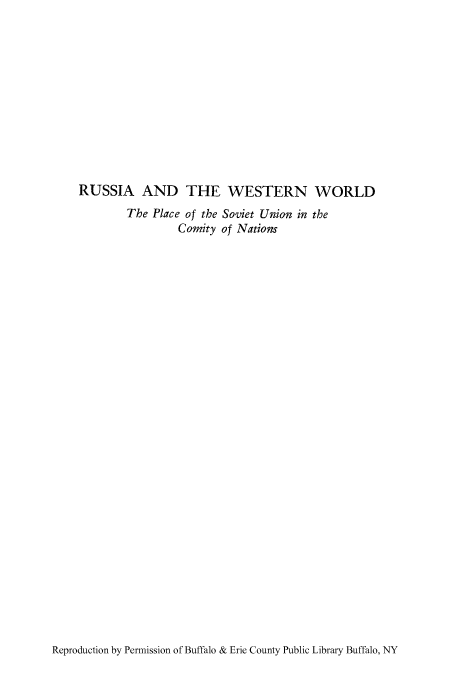 handle is hein.cow/ruswesw0001 and id is 1 raw text is: RUSSIA AND THE WESTERN WORLD

The Place of the Soviet Union in the
Comity of Nations

Reproduction by Permission of Buffalo & Erie County Public Library Buffalo, NY



