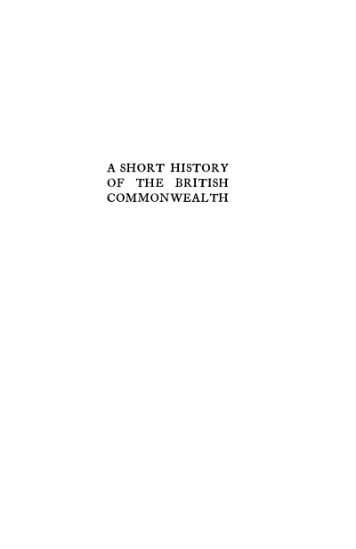handle is hein.cow/shbtrcm0001 and id is 1 raw text is: 











A SHORT HISTORY
OF THE BRITISH
COMMONWEALTH


