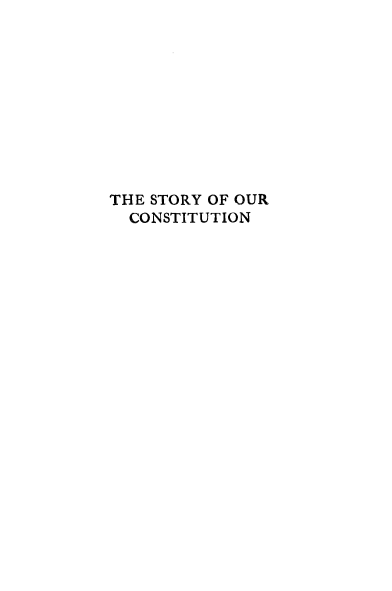 handle is hein.cow/styocst0001 and id is 1 raw text is: 










THE STORY OF OUR
  CONSTITUTION


