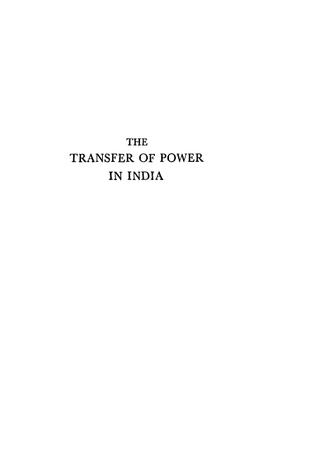 handle is hein.cow/trfrpwin0001 and id is 1 raw text is: 









       THE
TRANSFER OF POWER
     IN INDIA


