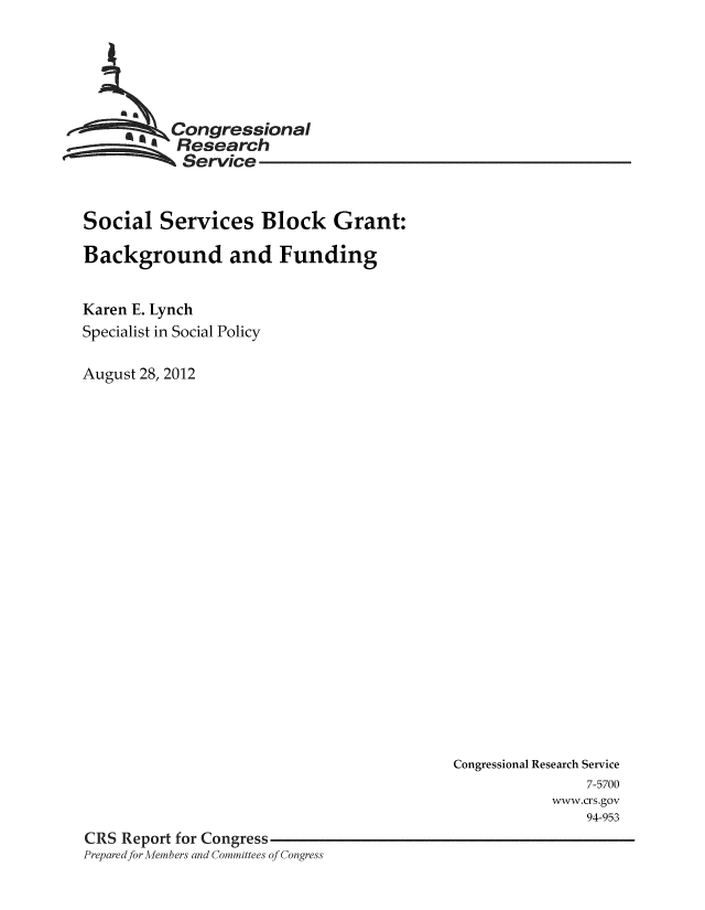 handle is hein.crs/crsmthaaavn0001 and id is 1 raw text is: -.Congressional
Research
Service
Social Services Block Grant:
Background and Funding
Karen E. Lynch
Specialist in Social Policy
August 28, 2012

Congressional Research Service
7-5700
www.crs.gov
94-953
CRS Report for Congress
Prepared for Members and Committees of Congress


