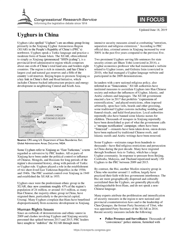 handle is hein.crs/govbadd0001 and id is 1 raw text is: 




Congressional Research Service
Informing the legislative debate since 1914


Updated June 18, 2019


Uyghurs in China


Uyghurs (also spelled Uighurs) are an ethnic group living
primarily in the Xinjiang Uyghur Autonomous Region
(XUAR)   in the People's Republic of China's (PRC's)
northwest. Uyghurs speak a Turkic language and practice a
moderate form of Sunni Islam. The XUAR, often referred
to simply as Xinjiang (pronounced SHIN-jyahng), is a
provincial-level administrative region which comprises
about one-sixth of China's total land area and borders eight
countries. The region is rich in minerals, and has China's
largest coal and natural gas reserves and a fifth of the
country's oil reserves. Beijing hopes to promote Xinjiang as
a key link in China's Belt and Road Initiative, which
includes Chinese-backed infrastructure projects and energy
development in neighboring Central and South Asia.


Source: CRS using U.S. Department of State Boundaries; Esri;
Global Administrative Areas; DeLorme; NGA.

Some  Uyghurs refer to Xinjiang as East Turkestan, a term
regarded as subversive by PRC leaders. All or parts of
Xinjiang have been under the political control or influence
of Chinese, Mongols, and Russians for long periods of the
region's documented history, along with periods of Turkic
or Uyghur rule. Uyghurs played a role in the establishment
of two short-lived East Turkestan Republics in the 1930s
and 1940s. The PRC  asserted control over Xinjiang in 1949
and established the XUAR in 1955.

Uyghurs once were the predominant ethnic group in the
XUAR;   they now constitute roughly 45% of the region's
population of 24 million, or around 10.5 million, as many
Han Chinese, the majority ethnic group in China, have
migrated there, particularly to the provincial capital,
Urumqi. Many  Uyghurs  complain that Hans have benefitted
disproportionately from economic development in Xinjiang.

Human Rights Issues
Since an outbreak of demonstrations and ethnic unrest in
2009 and clashes involving Uyghurs and Xinjiang security
personnel that spiked between 2013 and 2015, PRC leaders
have sought to stabilize the XUAR through more


intensive security measures aimed at combatting terrorism,
separatism and religious extremism. According to PRC
official data, criminal arrests in Xinjiang increased by over
300%  in the past five years compared to the previous five.

Two  prominent Uyghurs serving life sentences for state
security crimes are Ilham Tohti (convicted in 2014), a
Uyghur  economics professor who had maintained a website
related to Uyghur issues, and Gulmira Imin (convicted in
2010), who had managed  a Uyghur language website and
participated in the 2009 demonstrations.

In tandem with a new national religious policy, also
referred to as Sinicization, XUAR authorities have
instituted measures to assimilate Uyghurs into Han Chinese
society and reduce the influences of Uyghur, Islamic, and
Arabic cultures and languages. The XUAR government
enacted a law in 2017 that prohibits expressions of
extremification, and placed restrictions, often imposed
arbitrarily, upon face veils, beards and other grooming,
some traditional Uyghur customs including wedding and
funeral rituals, and halal food practices. Local authorities
reportedly also have banned some Islamic names for
children. Thousands of mosques in Xinjiang reportedly
have been demolished as part of what the government calls
a mosque rectification campaign; others have been
Sinicized-minarets have been taken down, onion domes
have been replaced by traditional Chinese roofs, and
Islamic motifs and Arabic writings have been removed.

Some  Uyghurs-estimates  range from hundreds to
thousands-have  fled religious restrictions and persecution
in China during the past decade. Many have migrated
through Southeast Asia to Turkey, which has a large
Uyghur  community. In response to pressure from Beijing,
Cambodia,  Malaysia, and Thailand repatriated nearly 150
Uyghurs to the PRC between 2009 and 2015.

By contrast, the Hui, another Muslim minority group in
China who  number around 11 million, largely have
practiced their faith with less government interference. The
Hui are more geographically dispersed and culturally
assimilated than the Uyghurs, are generally physically
indistinguishable from Hans, and do not speak a non-
Chinese language.

Many  experts attribute the proliferation and intensification
of security measures in the region to new national and
provincial counterterrorism laws and to the leadership of
Chen Quanguo,  the former Party Secretary of Tibet, who
was appointed Party Secretary of the XUAR in 2016.
Recent security measures include the following:

    *   Police Presence and Surveillance: Thousands of
        convenience police stations, furnished with


https://crsreports.congress.gc


