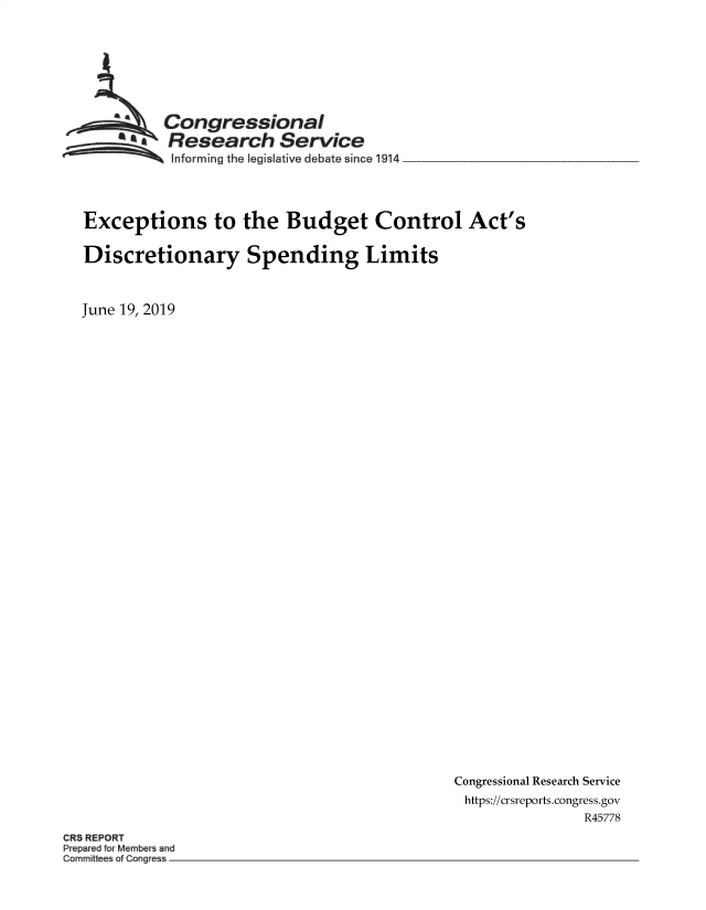 handle is hein.crs/govbair0001 and id is 1 raw text is: 








          Congressional
        SaResearch Service
 ~~~ ~~Informing the legislative debate since 1914  _ ________




 Exceptions to the Budget Control Act's

 Discretionary Spending Limits



June 19, 2019


Congressional Research Service
https://crsreports.congress.gov
                R45778


CR5 REPORT
P pared for Members and
omrnfttee of Cong


