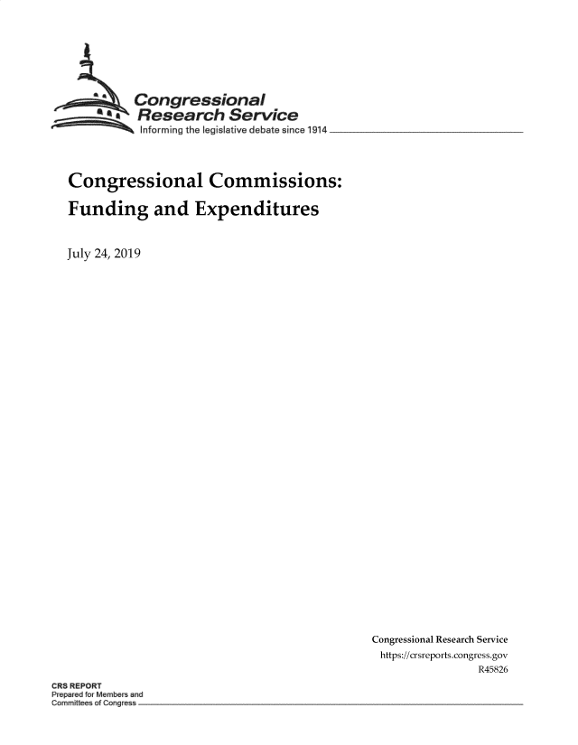 handle is hein.crs/govbanw0001 and id is 1 raw text is: 








          Congressional
          Research Service
          Informing the legi lative debate since 1914




Congressional Commissions:

Funding and Expenditures



July 24, 2019


Congressional Research Service
https://crsreports.congress.gov
               R45826


CRS REPORT
P eparedf crMembers and



