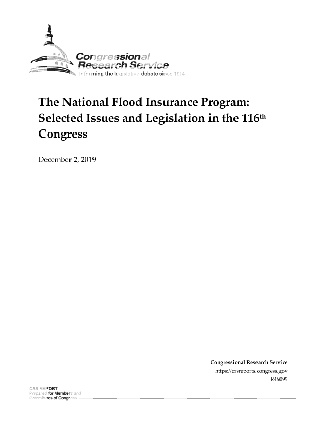 handle is hein.crs/govbctu0001 and id is 1 raw text is: 




      MM  ongessicmal

            Resed   Srivicde




The  National   Flood  Insurance   Program:

Selected  Issues  and  Legislation   in the 116th

Congress


December 2, 2019


Congressional Research Service
https://crsreports.congress.gov
             R46095


~


