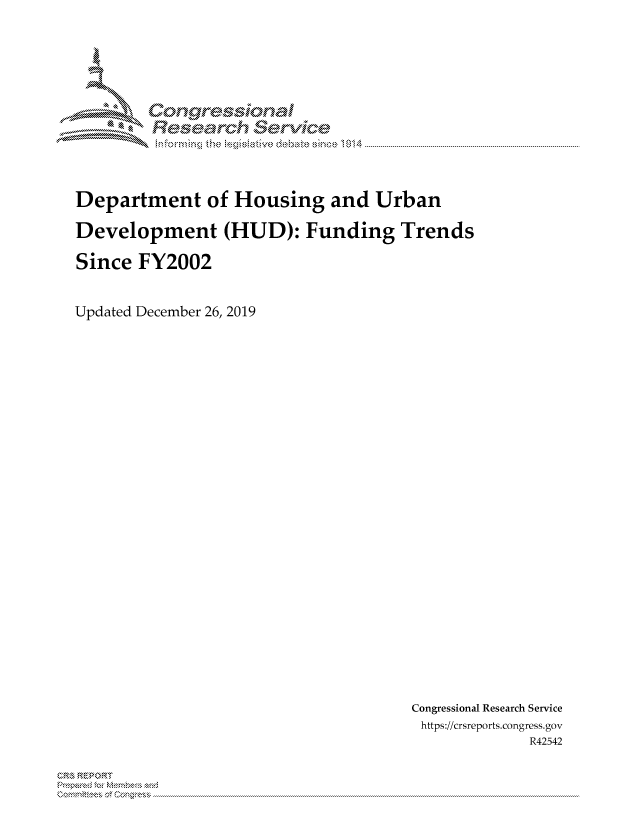handle is hein.crs/govbjvv0001 and id is 1 raw text is: 





        Corngr-msonal
          Tesarch   eCIvlce



Department of Housing and Urban

Development (HUD): Funding Trends

Since FY2002


Updated December 26, 2019


Congressional Research Service
https://crsreports.congress.gov
            R42542


CR,, ,k REIPORU


