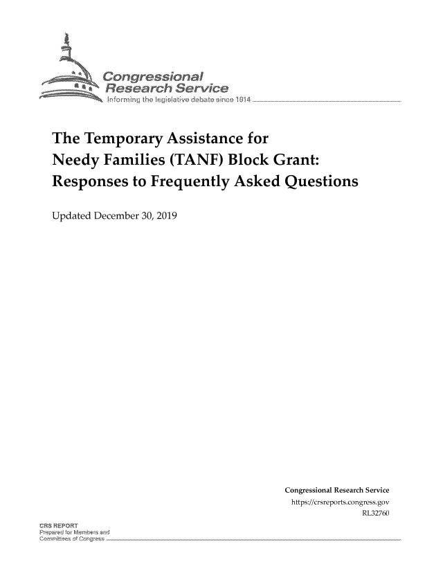 handle is hein.crs/govbmwy0001 and id is 1 raw text is: 





        Corngr-msonal
          Tesarch erVice



The Temporary Assistance for

Needy Families (TANF) Block Grant:

Responses to Frequently Asked Questions


Updated December 30, 2019


Congressional Research Service
https://crsreports.congress.gov
            RL32760


C,'-MREPOR


