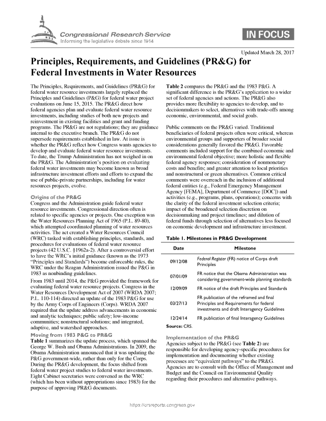 handle is hein.crs/govccvv0001 and id is 1 raw text is: 




FF.ri E~$~                                &


                                                                                         Updated March 28, 2017
Principles, Requirements, and Guidelines (PR&G) for

Federal Investments in Water Resources


The Principles, Requirements, and Guidelines (PR&G) for
federal water resource investments largely replaced the
Principles and Guidelines (P&G) for federal water project
evaluations on June 15, 2015. The PR&G direct how
federal agencies plan and evaluate federal water resource
investments, including studies of both new projects and
reinvestment in existing facilities and grant and funding
programs. The PR&G are not regulations; they are guidance
internal to the executive branch. The PR&G do not
supersede requirements established in law. At issue is
whether the PR&G reflect how Congress wants agencies to
develop and evaluate federal water resource investments.
To date, the Trump Administration has not weighed in on
the PR&G. The Administration's position on evaluating
federal water investments may become known as broad
infrastructure investment efforts and efforts to expand the
use of public-private partnerships, including for water
resources projects, evolve.

    0rq4,iof   P~ R&C
Congress and the Administration guide federal water
resource investments. Congressional direction often is
related to specific agencies or projects. One exception was
the Water Resources Planning Act of 1965 (P.L. 89-80),
which attempted coordinated planning of water resources
activities. The act created a Water Resources Council
(WRC) tasked with establishing principles, standards, and
procedures for evaluations of federal water resource
projects (42 U.S.C. § 1962a-2). After a controversial effort
to have the WRC's initial guidance (known as the 1973
Principles and Standards) become enforceable rules, the
WRC under the Reagan Administration issued the P&G in
1983 as nonbinding guidelines.
From 1983 until 2014, the P&G provided the framework for
evaluating federal water resource projects. Congress in the
Water Resources Development Act of 2007 (WRDA 2007;
P.L. 110-114) directed an update of the 1983 P&G for use
by the Army Corps of Engineers (Corps). WRDA 2007
required that the update address advancements in economic
and analytic techniques; public safety; low-income
communities; nonstructural solutions; and integrated,
adaptive, and watershed approaches.

Table 1 summarizes the update process, which spanned the
George W. Bush and Obama Administrations. In 2009, the
Obama Administration announced that it was updating the
P&G government-wide, rather than only for the Corps.
During the PR&G development, the focus shifted from
federal water project studies to federal water investments.
Eight Cabinet secretaries were convened as the WRC
(which has been without appropriations since 1983) for the
purpose of approving PR&G documents.


Table 2 compares the PR&G and the 1983 P&G. A
significant difference is the PR&G's application to a wider
set of federal agencies and actions. The PR&G also
provides more flexibility to agencies to develop, and to
decisionmakers to select, alternatives with trade-offs among
economic, environmental, and social goals.

Public comments on the PR&G varied. Traditional
beneficiaries of federal projects often were critical, whereas
environmental groups and supporters of broader social
considerations generally favored the PR&G. Favorable
comments included support for the combined economic and
environmental federal objective; more holistic and flexible
federal agency responses; consideration of nonmonetary
costs and benefits; and greater attention to local priorities
and nonstructural or green alternatives. Common critical
comments were overreach in the inclusion of additional
federal entities (e.g., Federal Emergency Management
Agency [FEMA], Department of Commerce [DOC]) and
activities (e.g., programs, plans, operations); concerns with
the clarity of the federal investment selection criteria;
impact of the broadened selection discretion on
decisionmaking and project timelines; and dilution of
federal funds through selection of alternatives less focused
on economic development and infrastructure investment.

Table I. Milestones in PR&G Development


Date


Milestone


  09/I12/08  Federal Register (FR) notice of Corps draft
             Principles
  07/01/09   FR notice that the Obama Administration was
             considering government-wide planning standards
  12/09/09   FR notice of the draft Principles and Standards
             FR publication of the reframed and final
  03/27/13   Principles and Requirements for federal
             investments and draft Interagency Guidelines
  12/24/14   FR publication of final Interagency Guidelines
Source: CRS.


Agencies subject to the PR&G (see Table 2) are
responsible for developing agency-specific procedures for
implementation and documenting whether existing
processes are equivalent pathways to the PR&G.
Agencies are to consult with the Office of Management and
Budget and the Council on Environmental Quality
regarding their procedures and alternative pathways.


.O 'T


gognpo 'pop\qm    ggmm
g
              , q
'S
a  X
11LULANJILiN,


