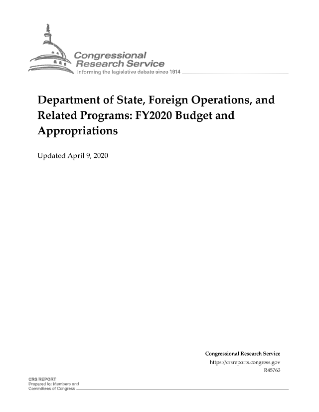 handle is hein.crs/govdahn0001 and id is 1 raw text is: 





IX'

MM     ogyr-q

               e ~ hana


Department of State, Foreign Operations, and

Related Programs: FY2020 Budget and


Appropriations



Updated April 9, 2020


Congressional Research Service
https://crsreports.congress.gov
             R45763


2


