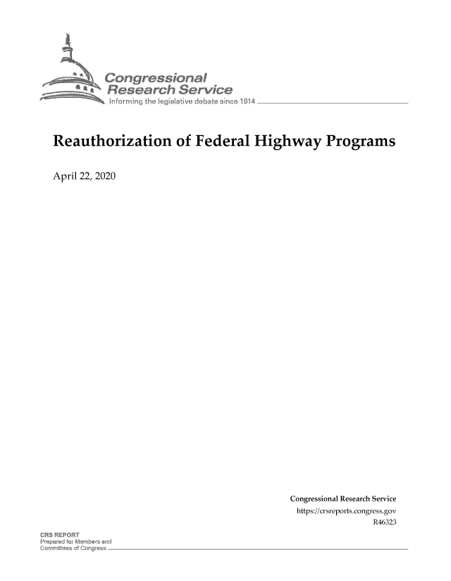 handle is hein.crs/govdajt0001 and id is 1 raw text is: 





IX'

MM      ogyr-q

                 e ~ hana


Reauthorization of Federal Highway Programs


April 22, 2020


Congressional Research Service
https://crsreports.congress.gov
               R46323


2


