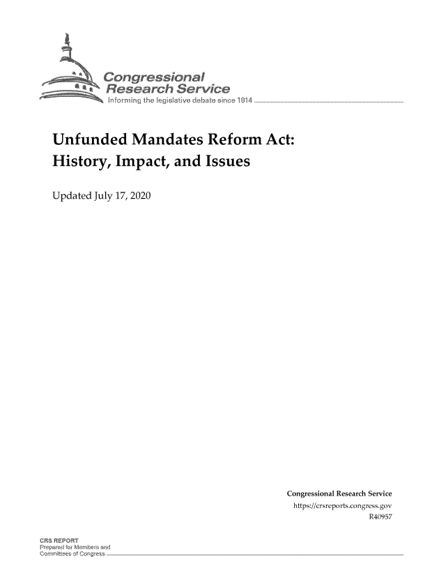 handle is hein.crs/govdazp0001 and id is 1 raw text is: 





Corngr-msonal
  Resemch erVice


Unfunded Mandates Reform Act:

History, Impact, and Issues


Updated July 17, 2020


Congressional Research Service
https://crsreports.congress.gov
             R40957


C, kRP R


